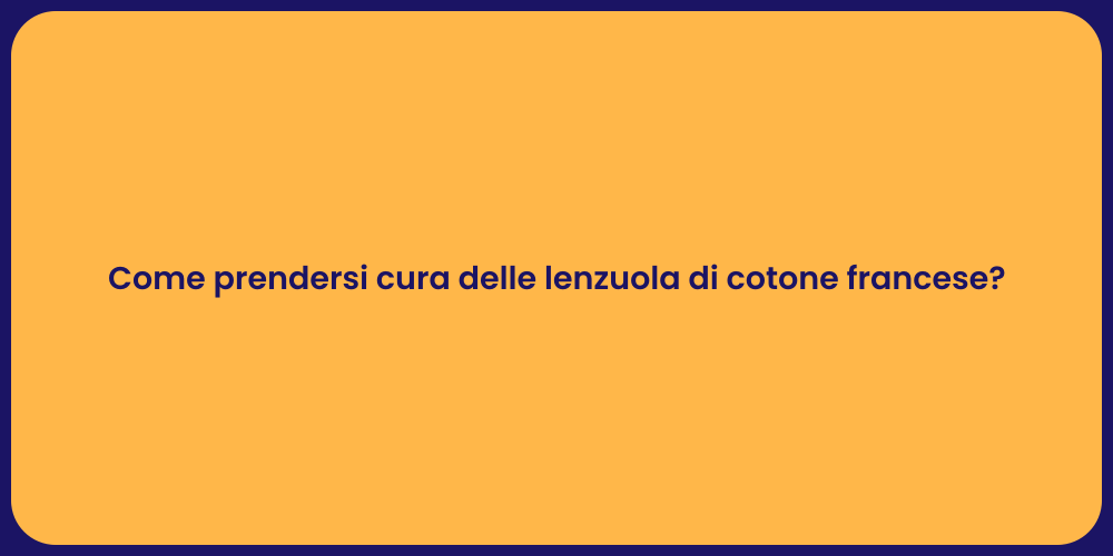 Come prendersi cura delle lenzuola di cotone francese?