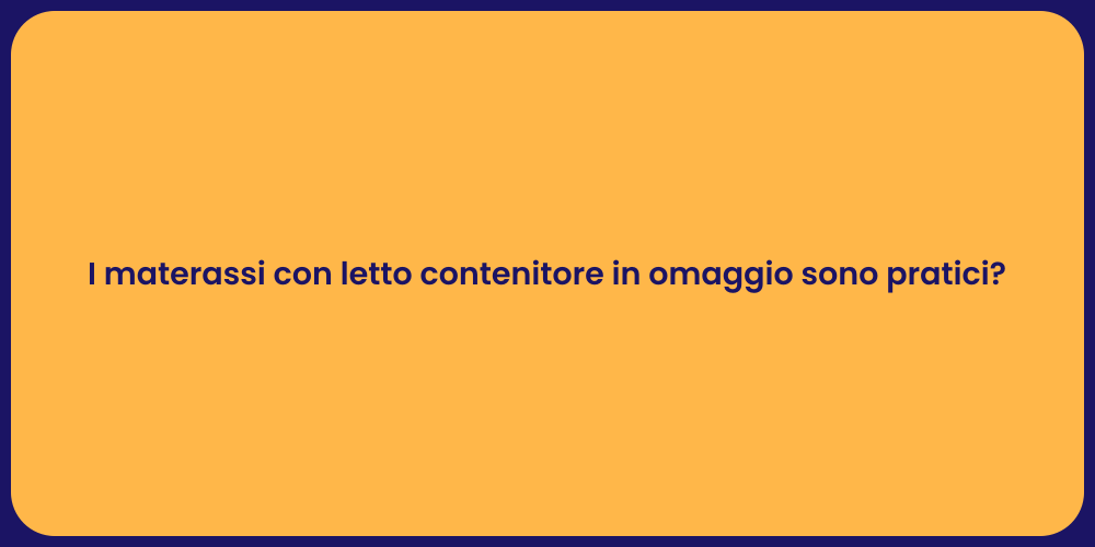 I materassi con letto contenitore in omaggio sono pratici?