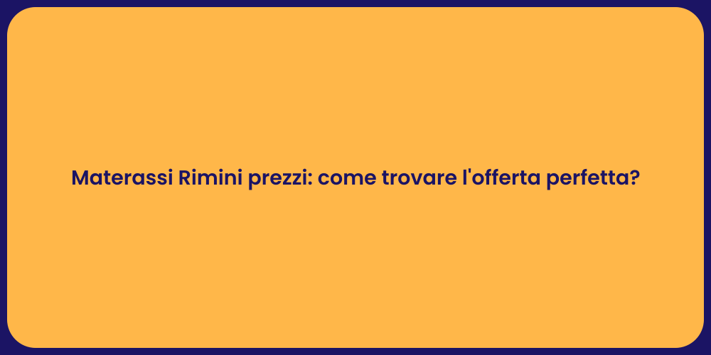 Materassi Rimini prezzi: come trovare l'offerta perfetta?