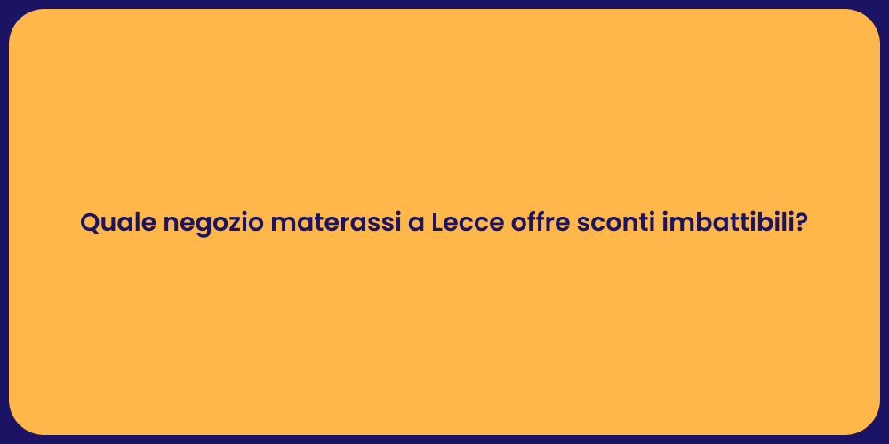 Quale negozio materassi a Lecce offre sconti imbattibili?