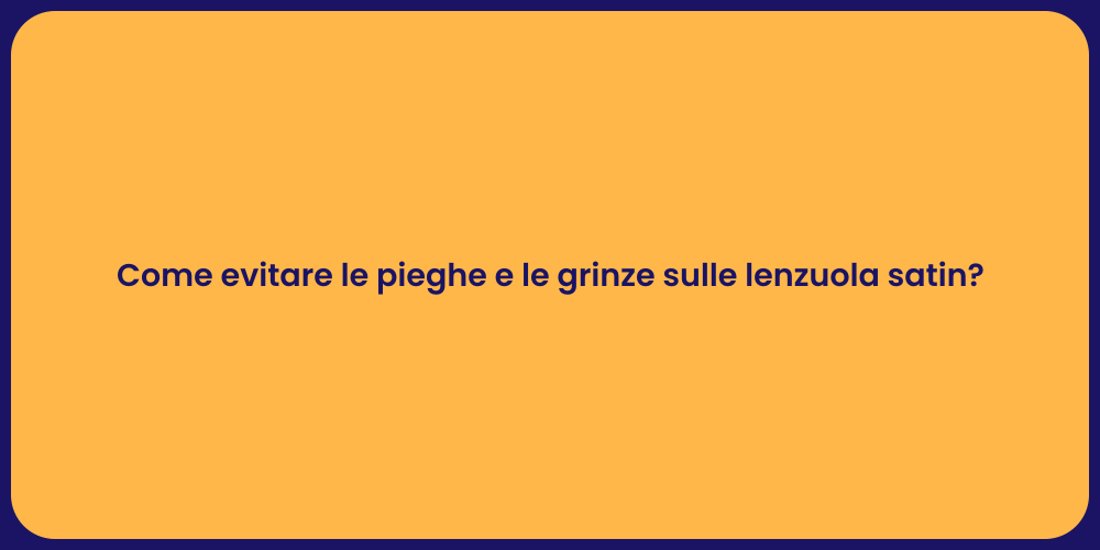 Come evitare le pieghe e le grinze sulle lenzuola satin?