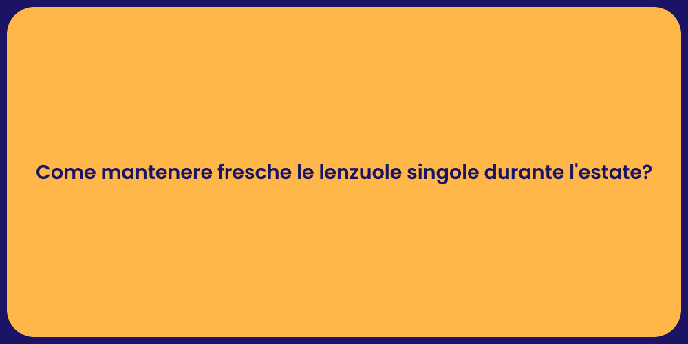 Come mantenere fresche le lenzuole singole durante l'estate?