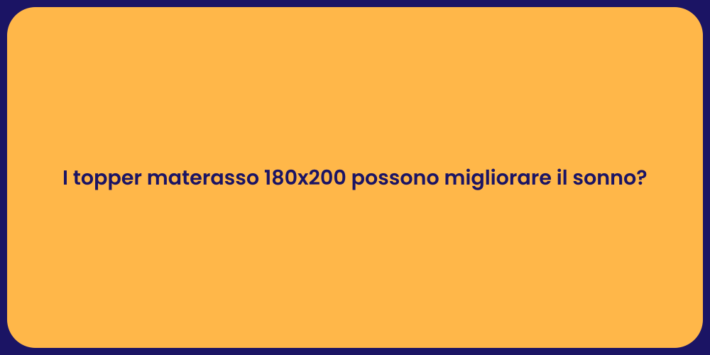 I topper materasso 180x200 possono migliorare il sonno?