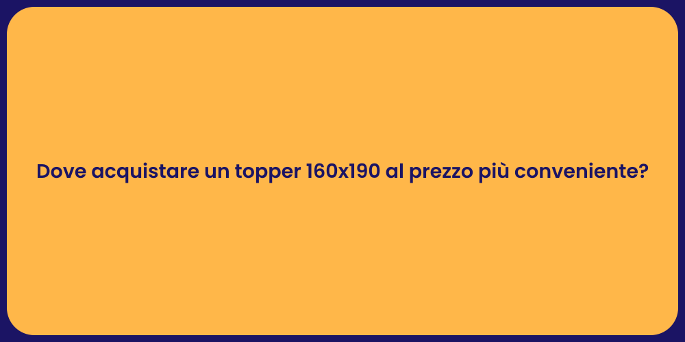 Dove acquistare un topper 160x190 al prezzo più conveniente?