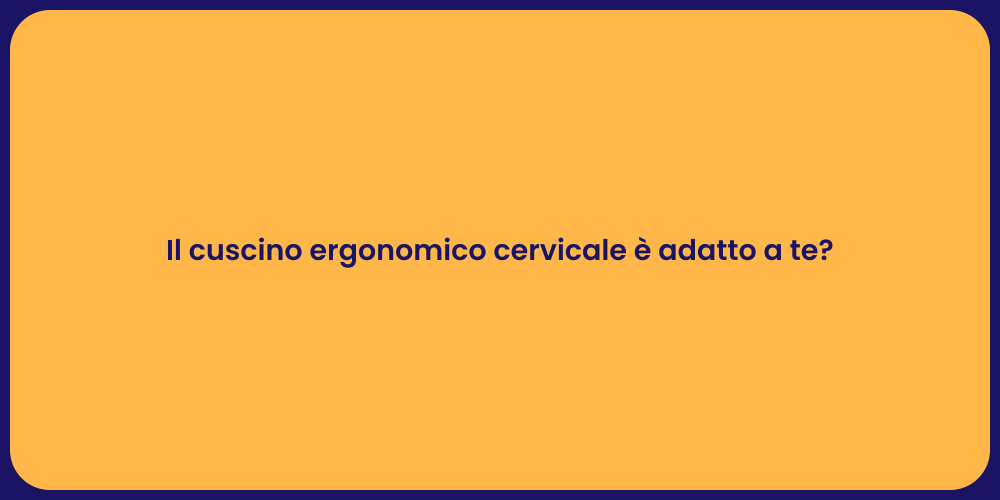 Il cuscino ergonomico cervicale è adatto a te?