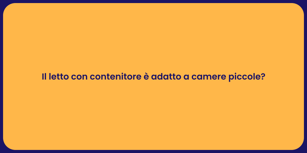 Il letto con contenitore è adatto a camere piccole?
