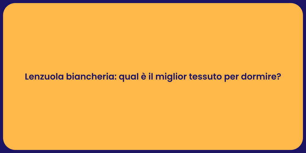 Lenzuola biancheria: qual è il miglior tessuto per dormire?