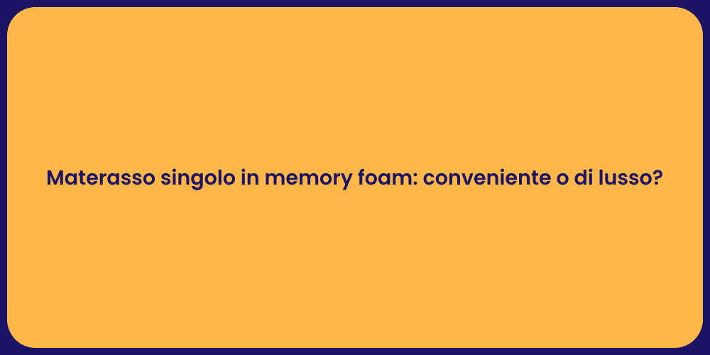 Materasso singolo in memory foam: conveniente o di lusso?
