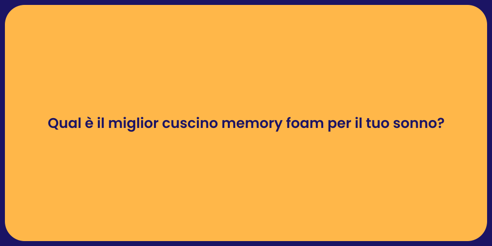 Qual è il miglior cuscino memory foam per il tuo sonno?