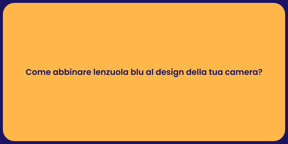 Come abbinare lenzuola blu al design della tua camera?