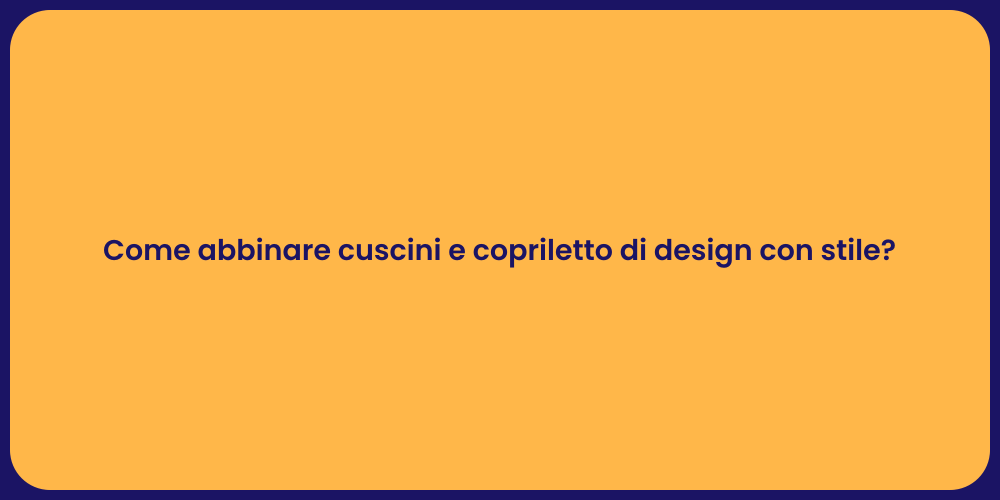 Come abbinare cuscini e copriletto di design con stile?