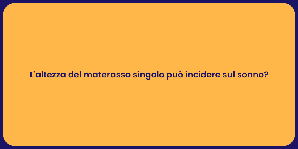 L'altezza del materasso singolo può incidere sul sonno?