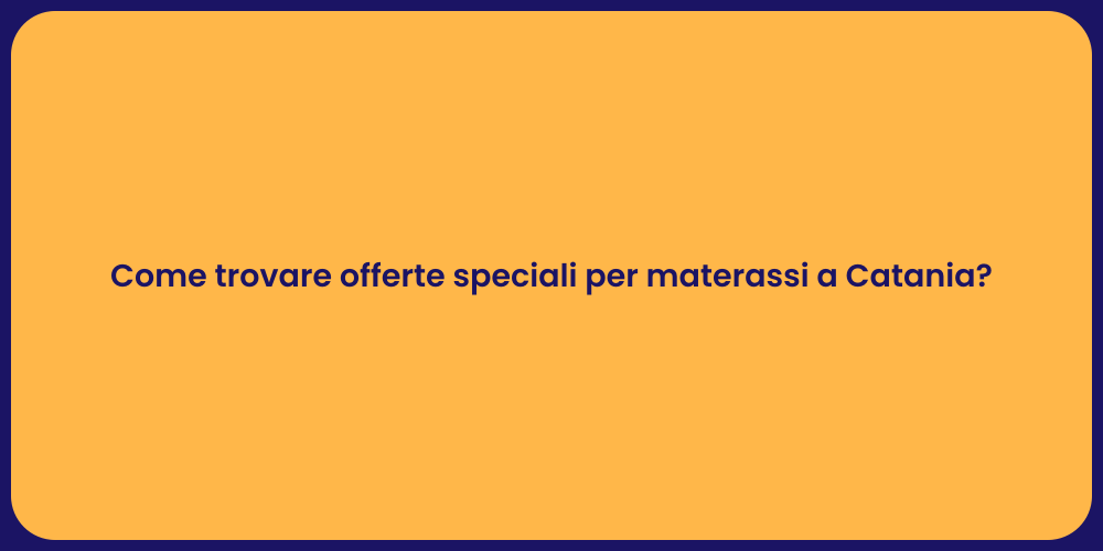 Come trovare offerte speciali per materassi a Catania?