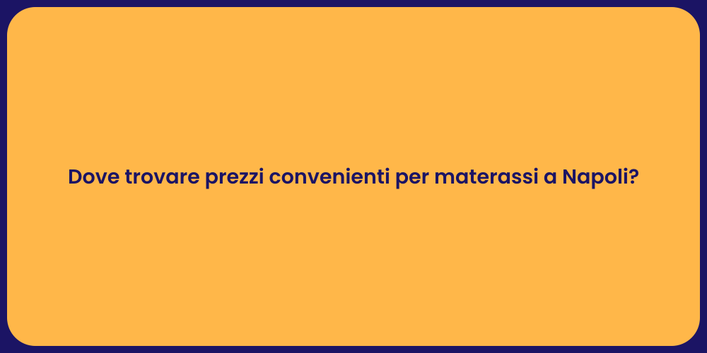 Dove trovare prezzi convenienti per materassi a Napoli?