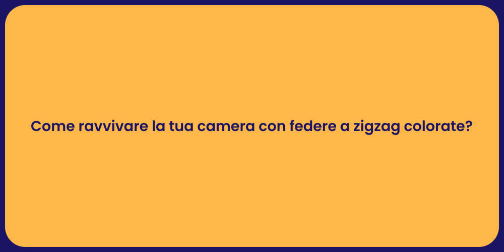Come ravvivare la tua camera con federe a zigzag colorate?