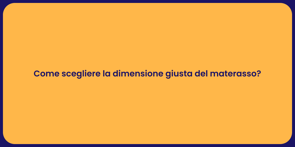Come scegliere la dimensione giusta del materasso?