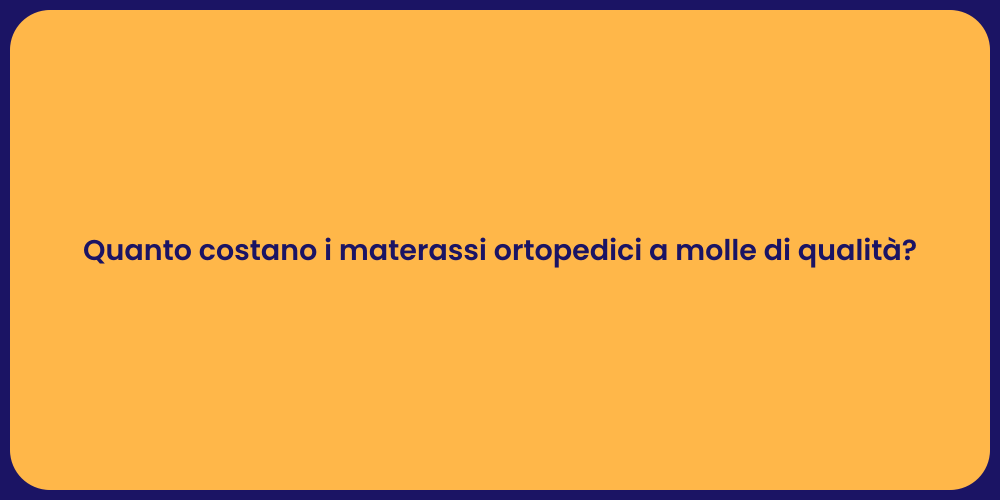 Quanto costano i materassi ortopedici a molle di qualità?
