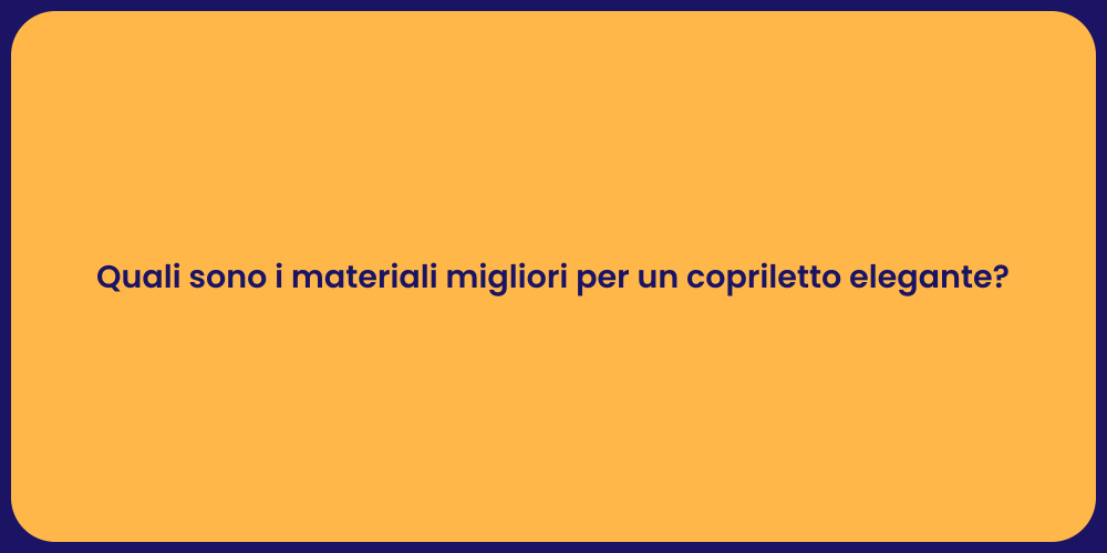 Quali sono i materiali migliori per un copriletto elegante?