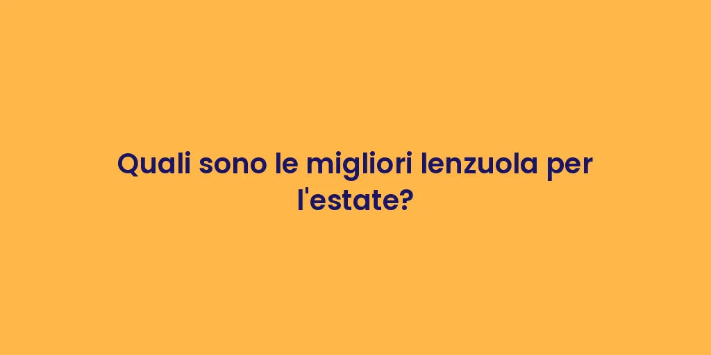 Quali sono le migliori lenzuola per l'estate?