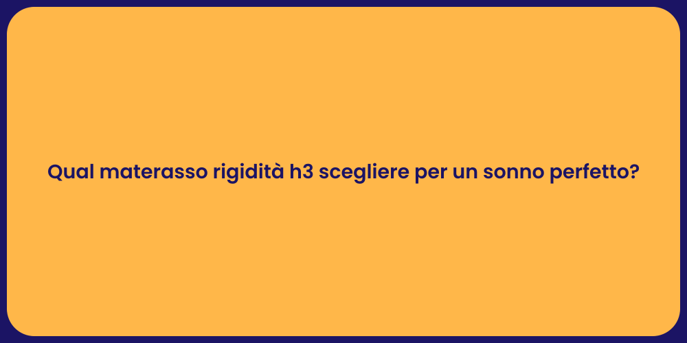 Qual materasso rigidità h3 scegliere per un sonno perfetto?