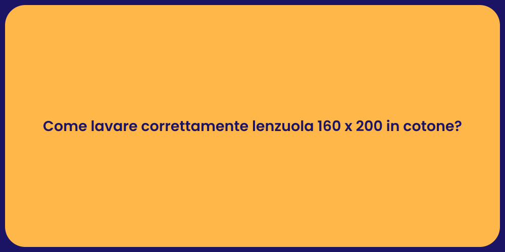 Come lavare correttamente lenzuola 160 x 200 in cotone?