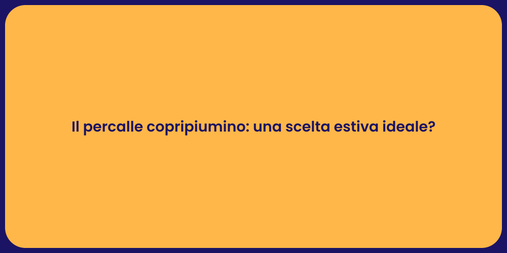 Il percalle copripiumino: una scelta estiva ideale?
