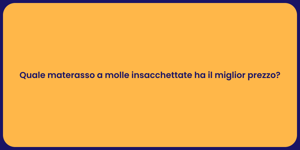 Quale materasso a molle insacchettate ha il miglior prezzo?