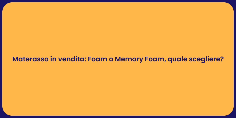 Materasso in vendita: Foam o Memory Foam, quale scegliere?