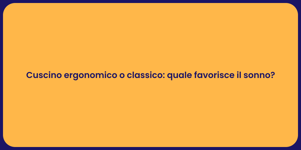 Cuscino ergonomico o classico: quale favorisce il sonno?