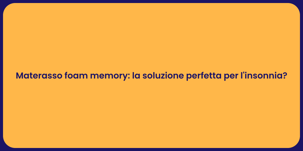 Materasso foam memory: la soluzione perfetta per l'insonnia?