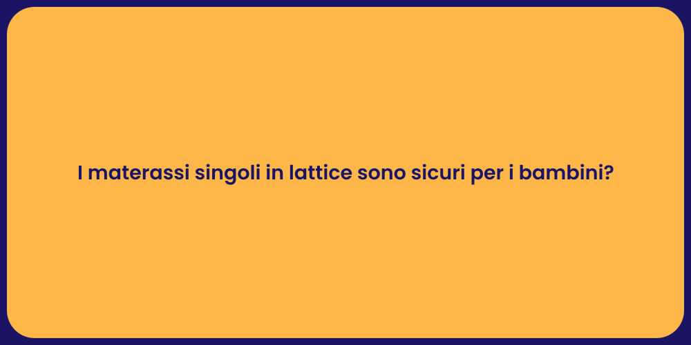 I materassi singoli in lattice sono sicuri per i bambini?