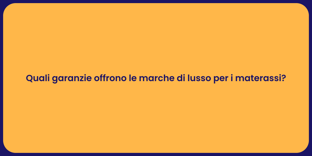 Quali garanzie offrono le marche di lusso per i materassi?