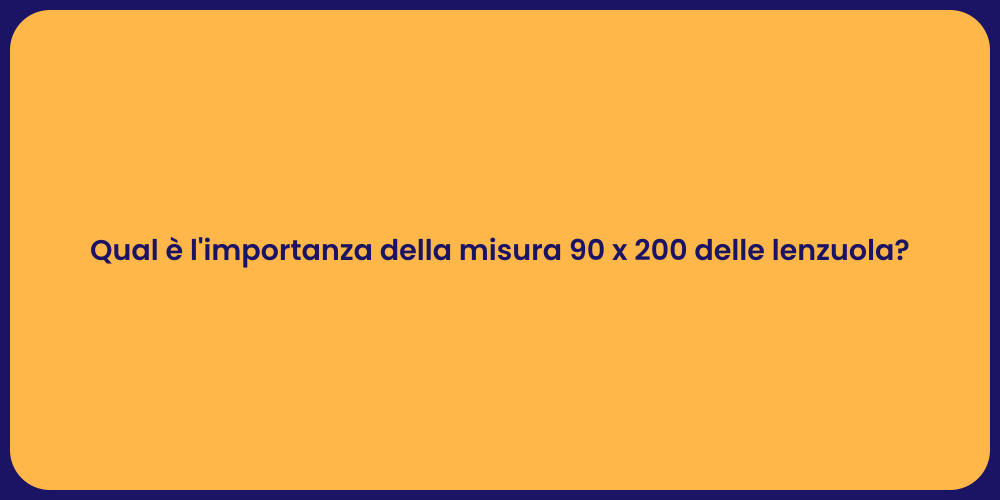 Qual è l'importanza della misura 90 x 200 delle lenzuola?