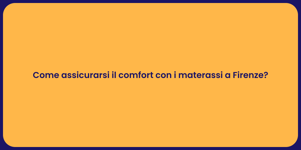 Come assicurarsi il comfort con i materassi a Firenze?