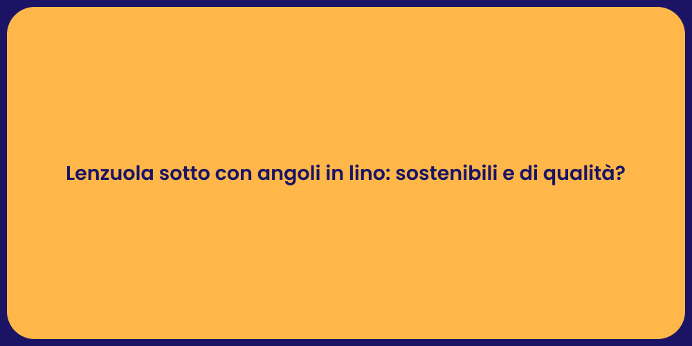 Lenzuola sotto con angoli in lino: sostenibili e di qualità?