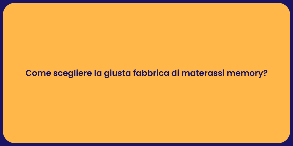 Come scegliere la giusta fabbrica di materassi memory?