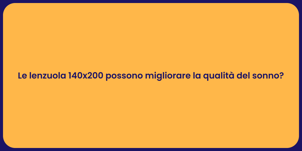 Le lenzuola 140x200 possono migliorare la qualità del sonno?
