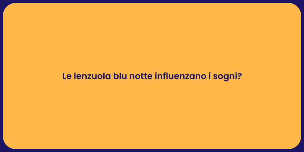 Le lenzuola blu notte influenzano i sogni?