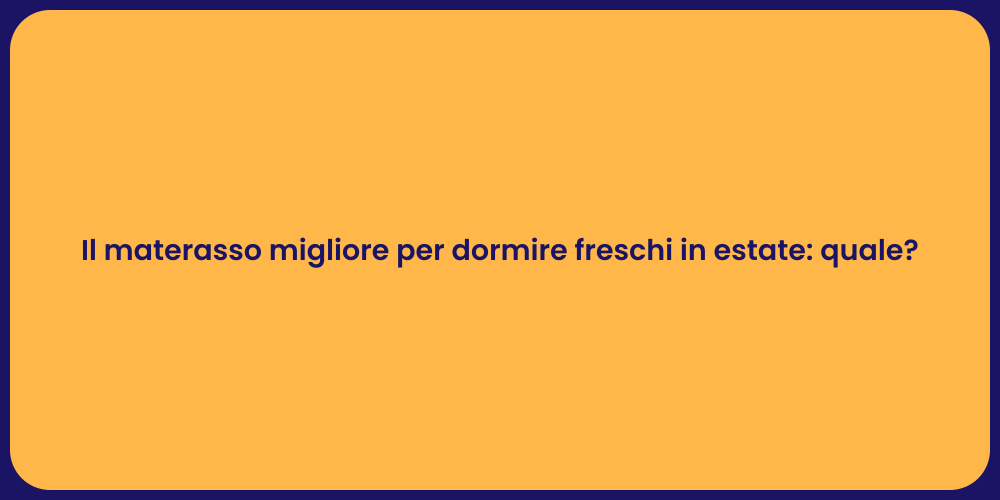 Il materasso migliore per dormire freschi in estate: quale?