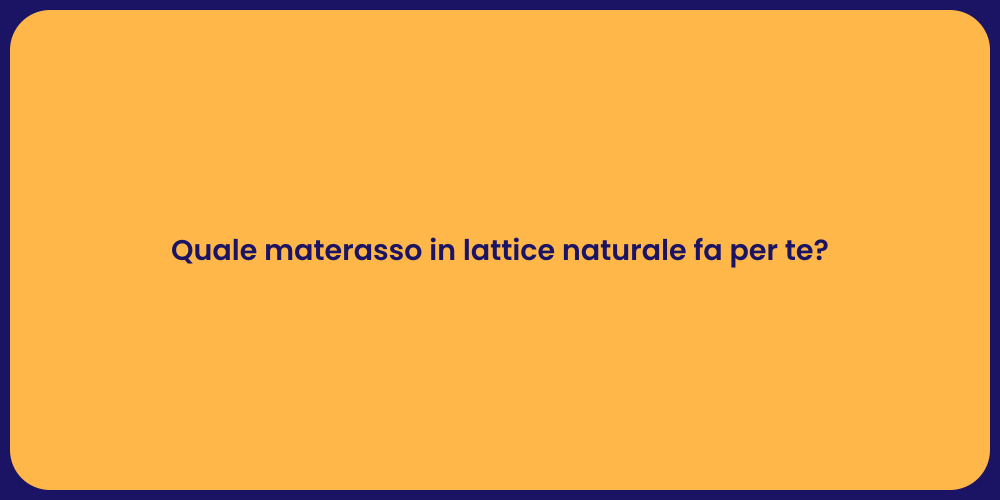 Quale materasso in lattice naturale fa per te?