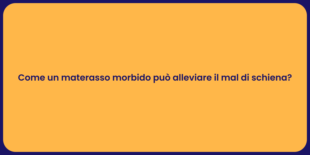 Come un materasso morbido può alleviare il mal di schiena?