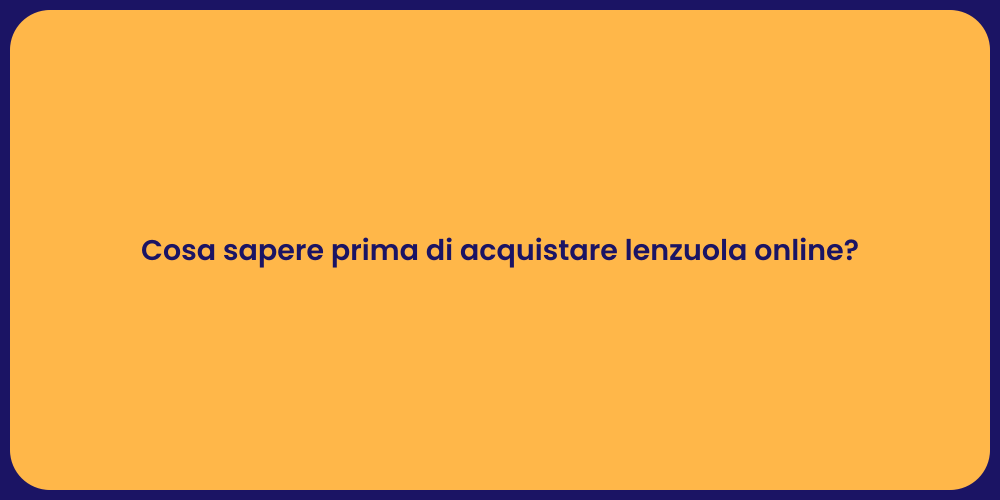 Cosa sapere prima di acquistare lenzuola online?