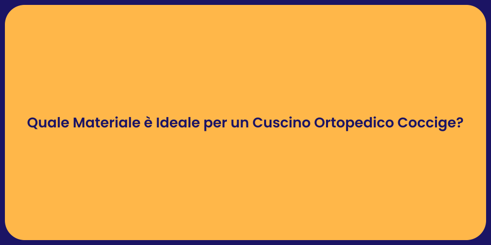 Quale Materiale è Ideale per un Cuscino Ortopedico Coccige?