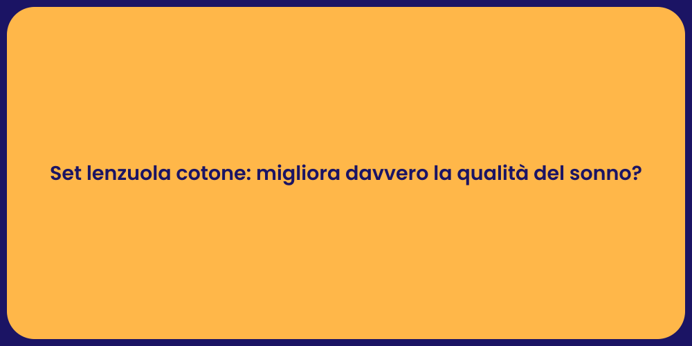 Set lenzuola cotone: migliora davvero la qualità del sonno?
