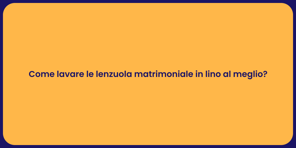 Come lavare le lenzuola matrimoniale in lino al meglio?