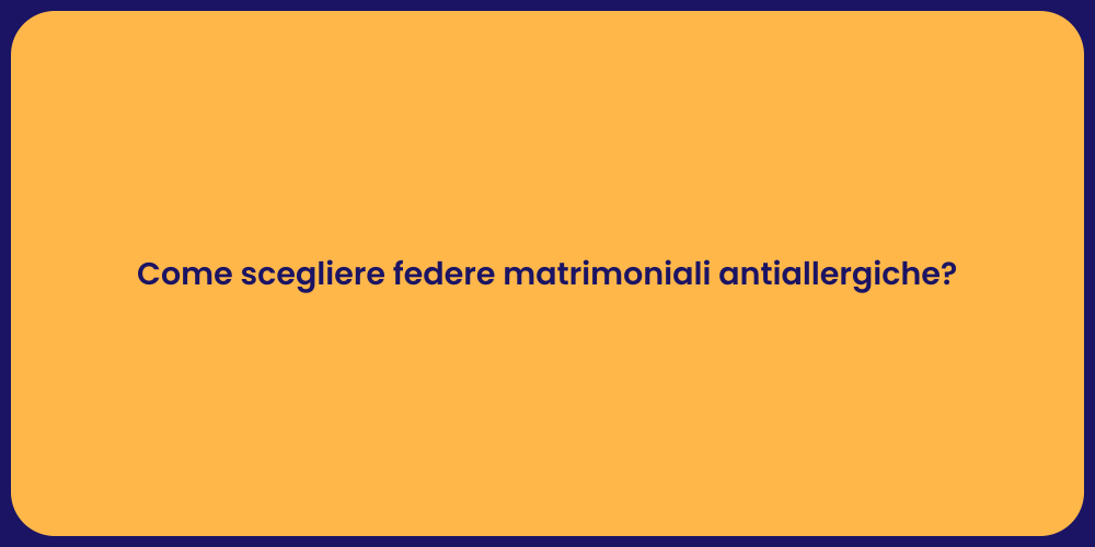 Come scegliere federe matrimoniali antiallergiche?