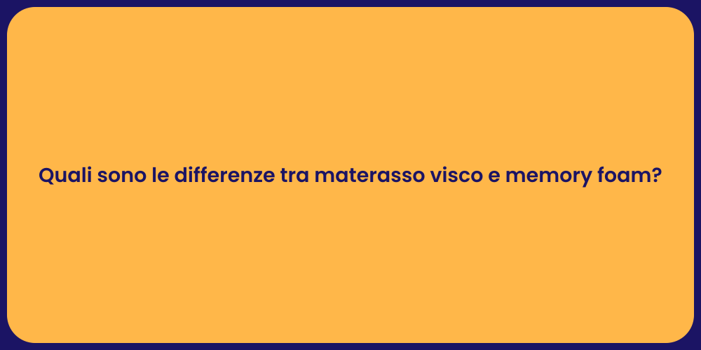 Quali sono le differenze tra materasso visco e memory foam?