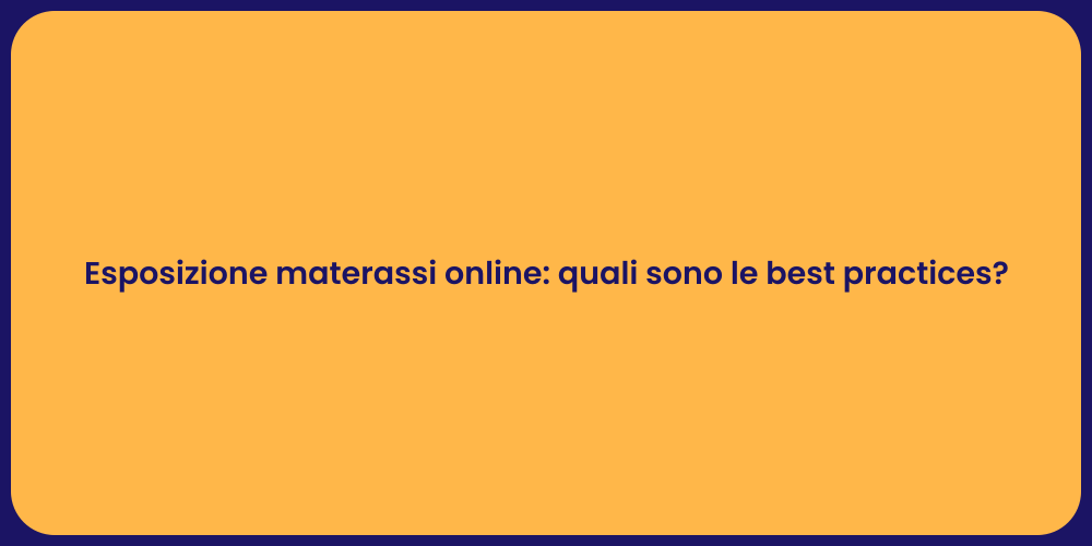 Esposizione materassi online: quali sono le best practices?