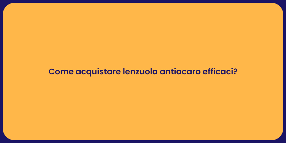Come acquistare lenzuola antiacaro efficaci?