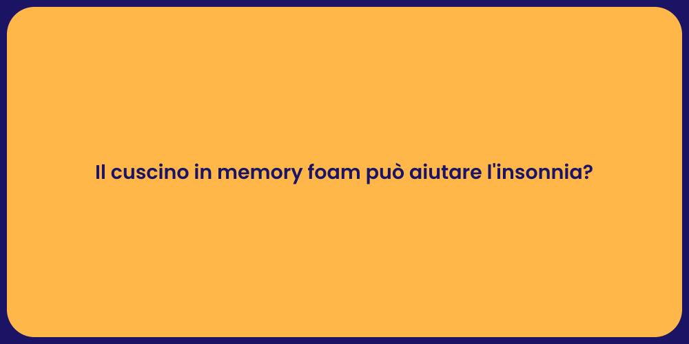 Il cuscino in memory foam può aiutare l'insonnia?